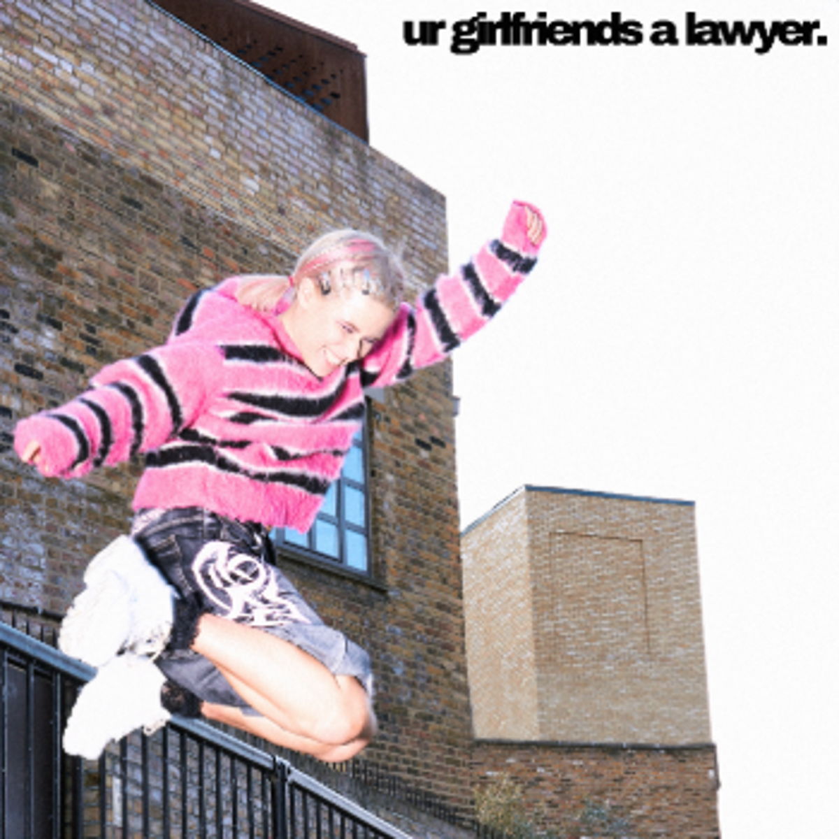 Ur Girlfriends a Lawyer - OUT NOW!