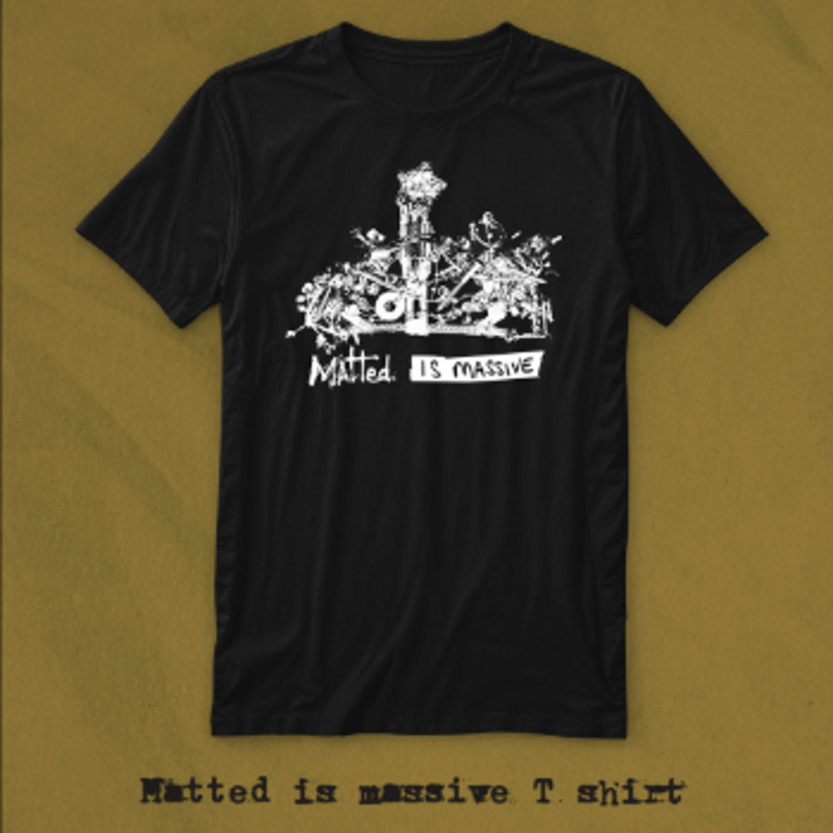 Matted Is Massive T Shirt