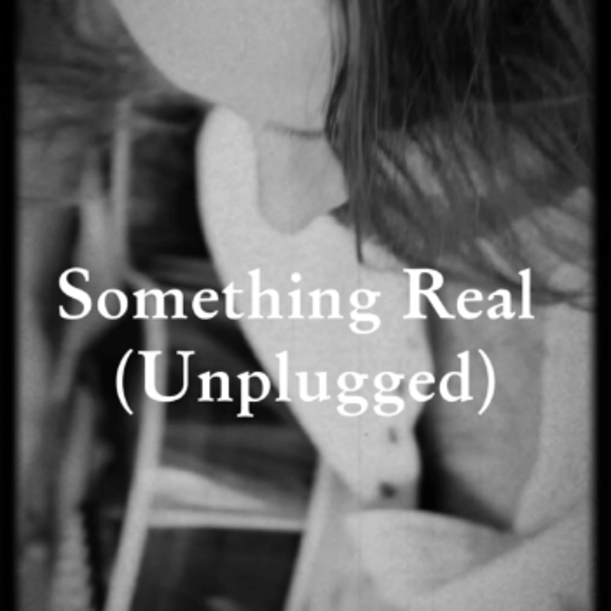 Something Real (Unplugged)