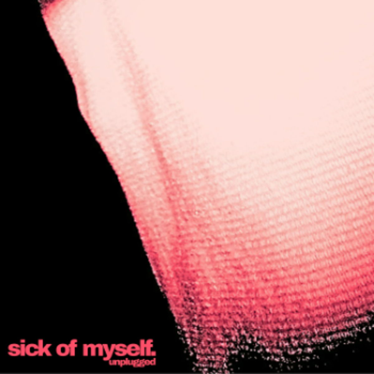 'sick of myself (unplugged)' - out now
